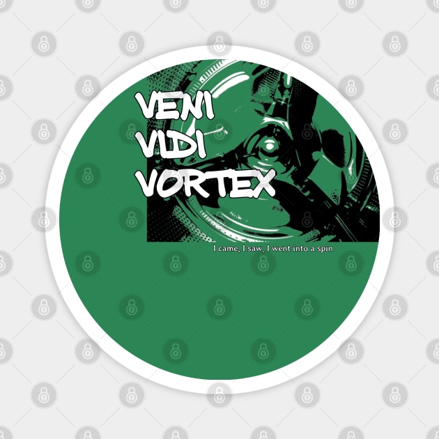 Veni Vidi Vortex - I came, I saw, I went into a spin Magnet by soitwouldseem